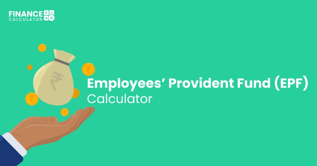 Employees’ Provident Fund - EPF Calculator (PF Calculator)